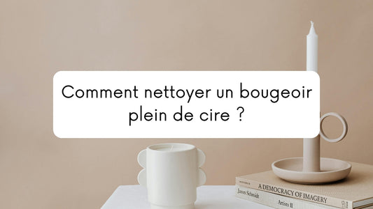 Comment nettoyer un bougeoir plein de cire