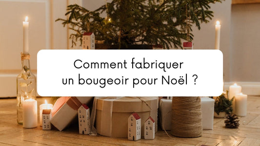Comment fabriquer un bougeoir pour Noël ?